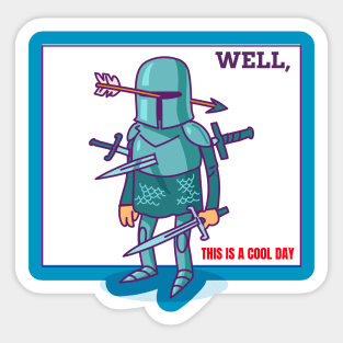 WELL, THIS IS A COOL DAY Sticker